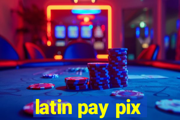 latin pay pix